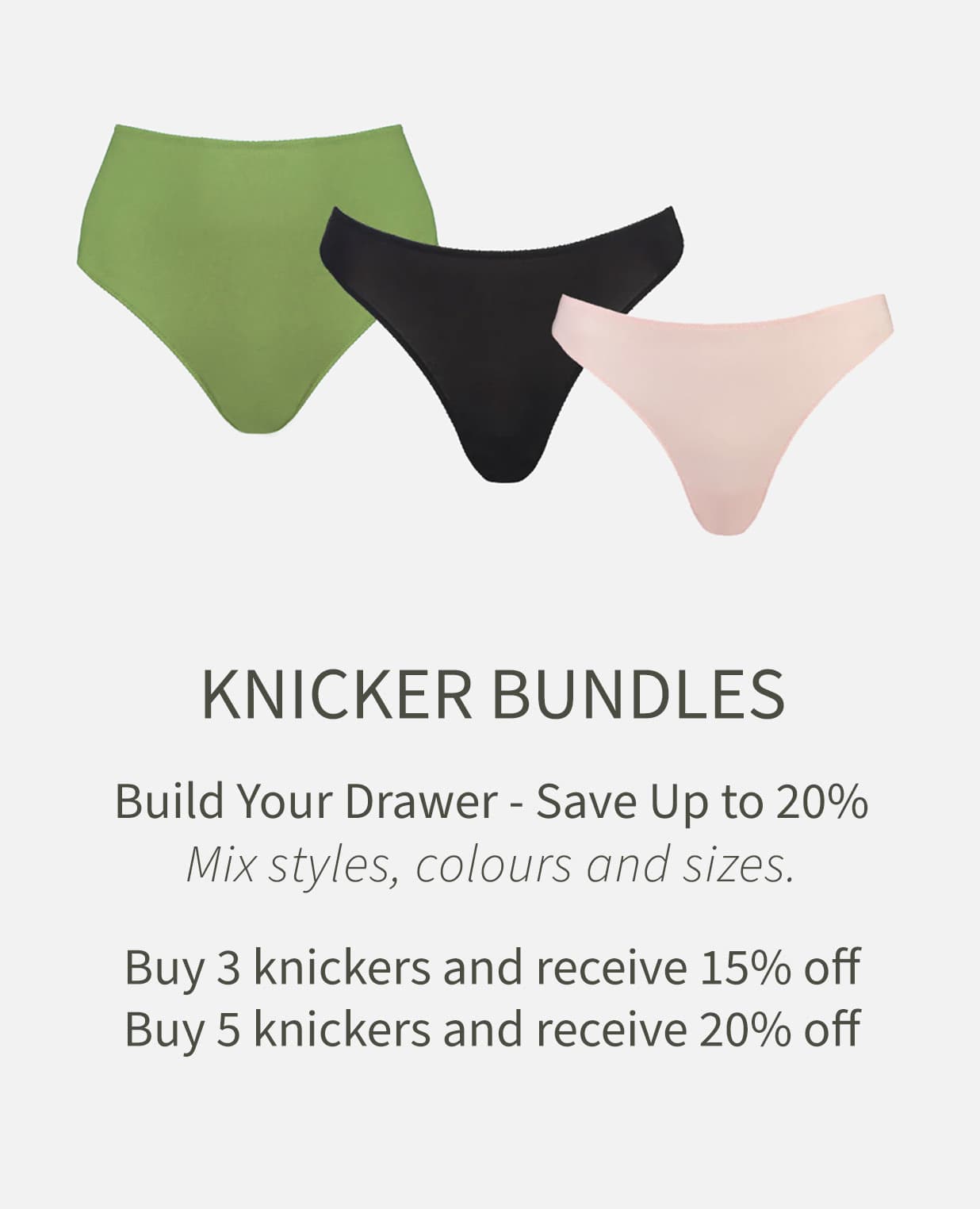 Knicker bundles: buy 3 knickers and receive 15% off, buy 5 knickers and receive 20% off